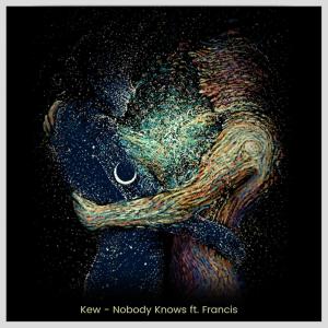 收听Kew的Nobody Knows (feat. Francis)歌词歌曲
