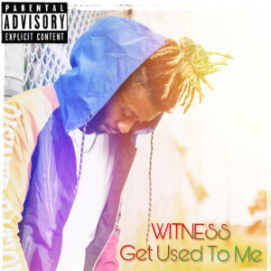 Witness的專輯Get Used to Me (Explicit)