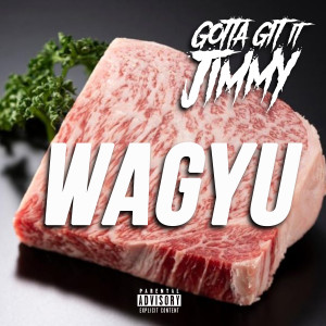 Gotta Git It Jimmy的專輯Wagyu (Explicit)