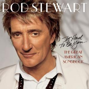 ดาวน์โหลดและฟังเพลง It Had To Be You พร้อมเนื้อเพลงจาก Rod Stewart