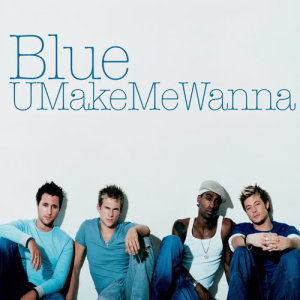 ดาวน์โหลดและฟังเพลง U Make Me Wanna (Urban North Edit) พร้อมเนื้อเพลงจาก Blue