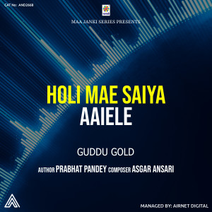 Listen to Holi Mae Saiya Aaiele song with lyrics from Guddu Gold