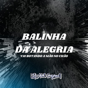 Dengarkan BALINHA DA ALEGRIA - VAI BOTANDO A MÃO NO CHÃO (Explicit) lagu dari Djalekoriginal dengan lirik