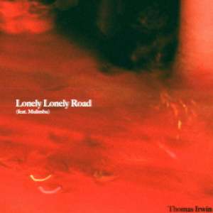Dengarkan lagu Lonely Lonely Road nyanyian Thomas Irwin dengan lirik