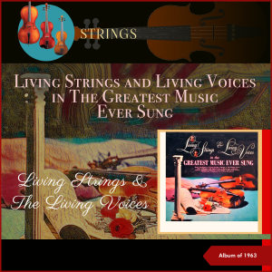 อัลบัม Living Strings And Living Voices In The Greatest Music Ever Sung (Album of 1963) ศิลปิน Living Strings