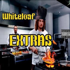 Whiteloaf的专辑Extras (Explicit)