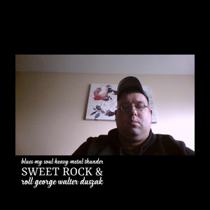 George Duszak的專輯Blues My Soul Heavy Metal Thunder Sweet Rock & Roll