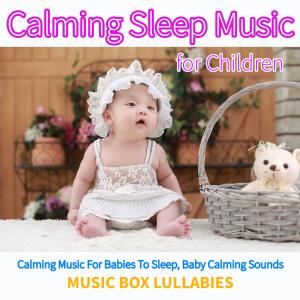 Album Calming Sleep Music For Children: Calming Music For Babies To Sleep, Baby Calming Sounds (feat. Salvatore Marletta) from Calming Sleep Music Academy