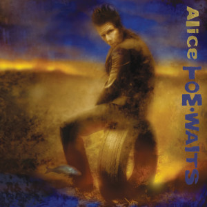 Tom Waits的专辑Alice (Anniversary Edition)