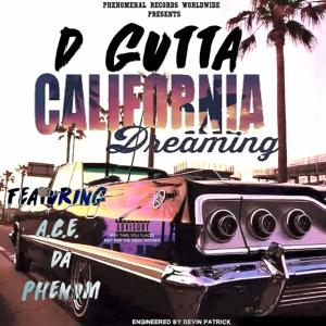 Listen to California Dreaming (feat. A.C.E. Da Phenom) (Explicit) song with lyrics from D Gutta