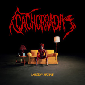 ดาวน์โหลดและฟังเพลง Cachorrada (Explicit) พร้อมเนื้อเพลงจาก Diego Martins