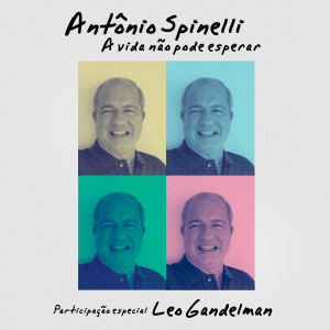ดาวน์โหลดและฟังเพลง A Vida Não Pode Esperar พร้อมเนื้อเพลงจาก Antônio Spinelli