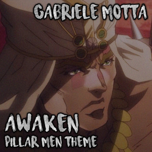 收聽Gabriele Motta的Awaken (Pillar Men Theme) (From "JoJo's Bizarre Adventure")歌詞歌曲