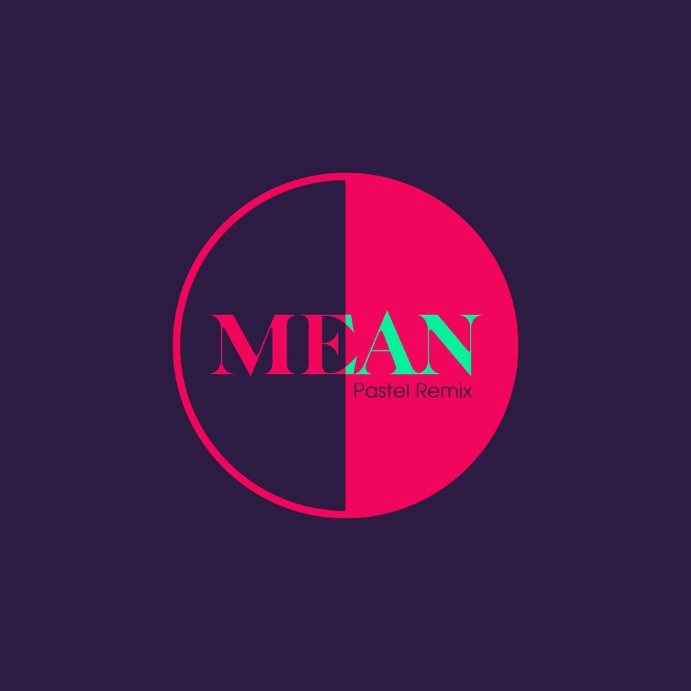 Mean (Pastel Remix)