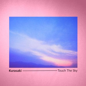 ดาวน์โหลดและฟังเพลง Touch the Sky พร้อมเนื้อเพลงจาก Kurasaki
