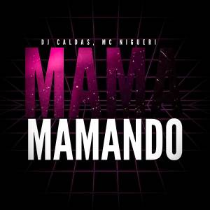 MAMA MAMANDO BOTANDO PUXANDO dari DJ Caldas
