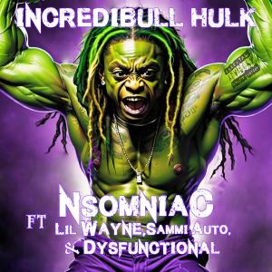 Lil Wayne的專輯Incredibull Hulk (feat. Lil Wayne, Sammi Auto & The Dysfunctional One) [Explicit]