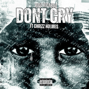Rico Ricardo的專輯Don't Cry (feat. Chrizz holmes) (Explicit)