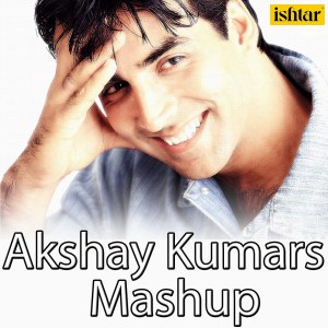 Manak-E的专辑Akshay Kumars Mashup (Paisa Too Cheez / Falak Dekhun / Ada / Na Na Karte / Rishte Naate / Mera Yaar / Yaar Badal / Chura Ke / Waada Raha / Dil Ne)