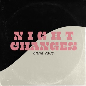 ดาวน์โหลดและฟังเพลง Night Changes พร้อมเนื้อเพลงจาก Anna Vaus