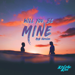 Listen to Will You Be Mine (R&B Version) song with lyrics from Kolohe Kai