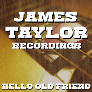 Hello Old Friend James Taylor Recordings