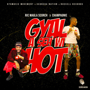 Album Gyal a Seh Wi Hot (Explicit) from Ric Magla Scorch