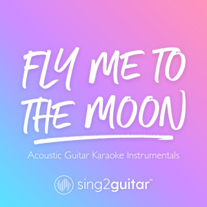 Listen to Fly Me To The Moon (Key of A) [In the Style of Frank Sinatra] (Acoustic Guitar Karaoke) (In the Style of Frank Sinatra|Acoustic Guitar Karaoke) song with lyrics from Sing2Guitar