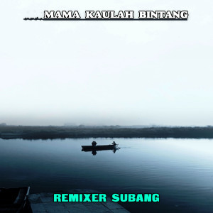 Dengarkan lagu MAMA KAULAH BINTANG nyanyian Remixer Subang dengan lirik