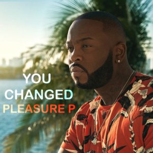 收聽Pleasure P的You Changed歌詞歌曲