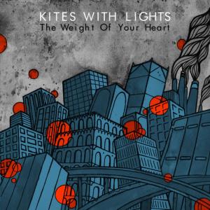 ดาวน์โหลดและฟังเพลง The Weight Of Your Heart พร้อมเนื้อเพลงจาก Kites With Lights