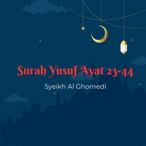 Dengarkan lagu Surah Yusuf Ayat 23-44 nyanyian Syeikh Al Ghomedi dengan lirik