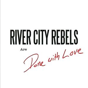 River City Rebels的專輯Done with Love