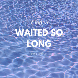 Dengarkan lagu Waited so Long nyanyian Yung IG dengan lirik