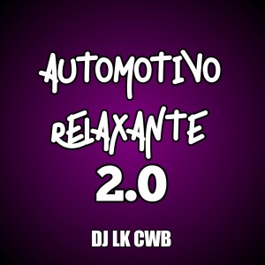 ดาวน์โหลดและฟังเพลง Automotivo relaxante (Explicit) พร้อมเนื้อเพลงจาก DJ LK CWB
