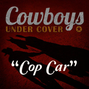 Cowboys Undercover的專輯Cop Car - Single