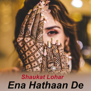 Dengarkan lagu Ena Hathaan De nyanyian Shaukat Lohar dengan lirik