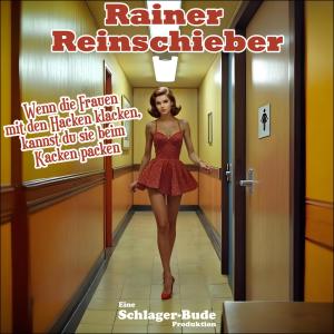 อัลบัม Wenn die Frauen mit den Hacken klacken, kannst du sie beim Kacken packen (feat. Rainer Reinschieber) [Explicit] ศิลปิน Schlager-Bude