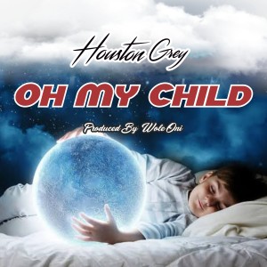 收聽Houston Grey的Oh my child歌詞歌曲