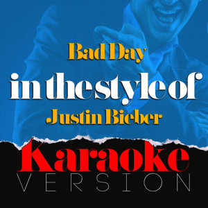 ดาวน์โหลดและฟังเพลง Bad Day (In the Style of Justin Bieber) [Karaoke Version] (Karaoke Version) พร้อมเนื้อเพลงจาก Ameritz Top Tracks