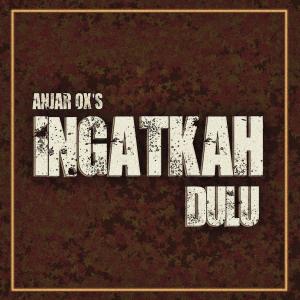 Dengarkan Ingatkah Dulu lagu dari ANJAR OX'S dengan lirik