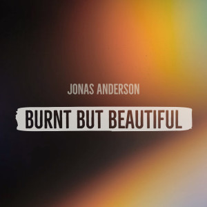 Jonas Anderson的專輯Burnt but Beautiful