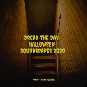 Album Dread the Day: Halloween Soundscapes 2020 oleh Scary Halloween Music