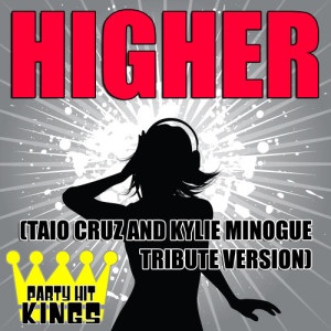 Party Hit Kings的專輯Higher (Taio Cruz & Kylie Minogue Tribute Version)
