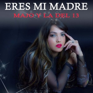 收聽Majo y La del 13的Eres Mi Madre歌詞歌曲
