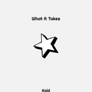 Listen to What It Takes (Explicit) song with lyrics from KAID