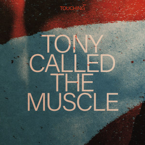 收聽Touching的Tony Called The Muscle歌詞歌曲