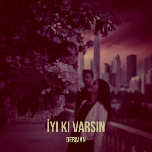ดาวน์โหลดและฟังเพลง İyi Ki Varsın พร้อมเนื้อเพลงจาก Derman