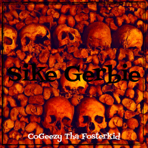 Album Sike Gerbie oleh CoGeezy Tha Fosterkid