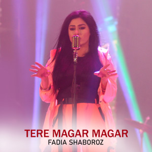 Album Tere Magar Magar from Fadia Shaboroz
